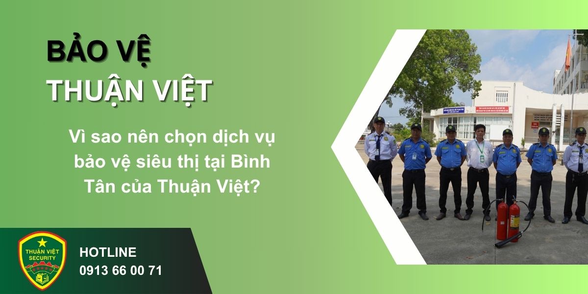 Vì sao nên chọn dịch vụ bảo vệ siêu thị tại Bình Tân của Thuận Việt?