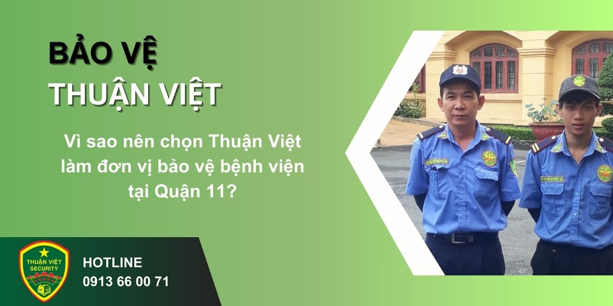 Vì sao nên chọn Thuận Việt làm đơn vị bảo vệ bệnh viện tại Quận 11?