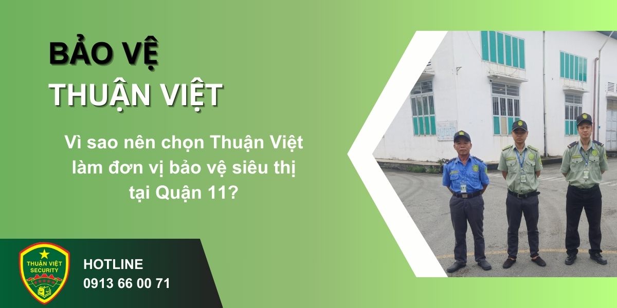 Vì sao nên chọn Thuận Việt làm đơn vị bảo vệ siêu thị tại Quận 11?