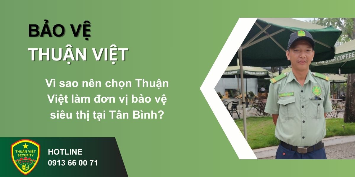 Vì sao nên chọn Thuận Việt làm đơn vị bảo vệ siêu thị tại Tân Bình?