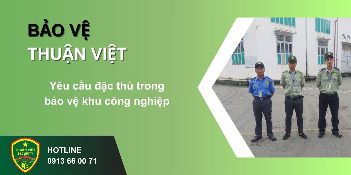 Yêu cầu đặc thù trong bảo vệ khu công nghiệp