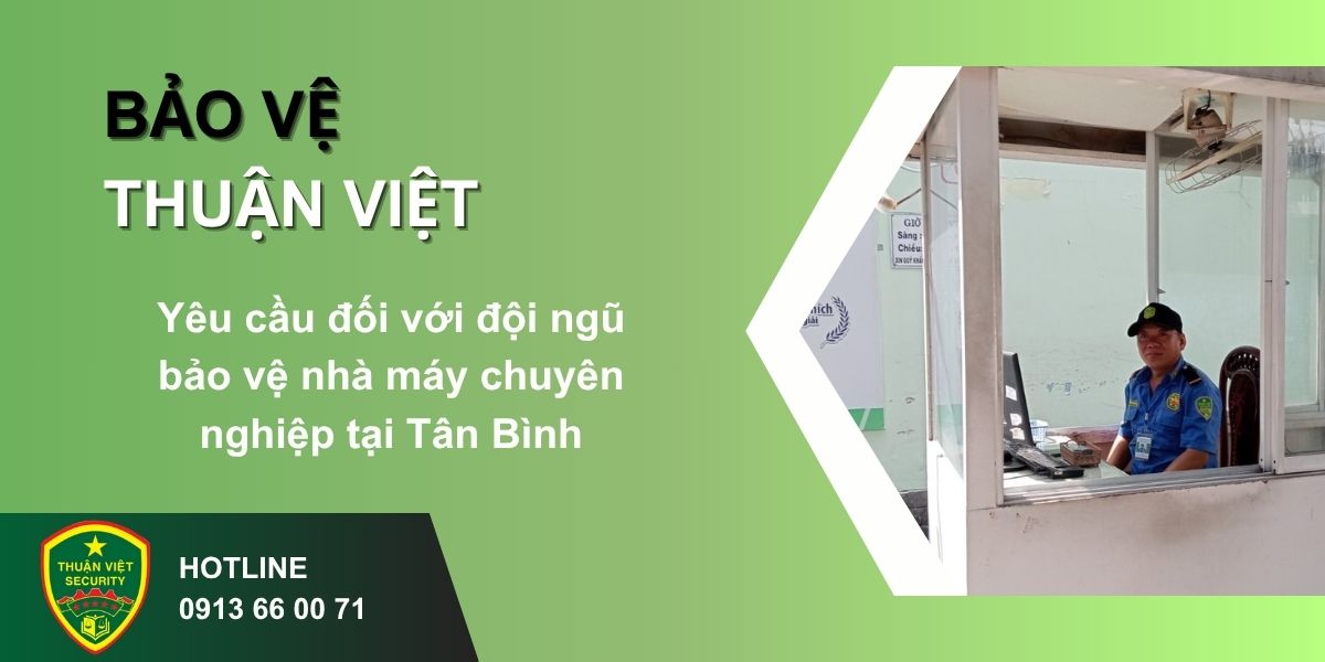 Yêu cầu đối với đội ngũ bảo vệ nhà máy chuyên nghiệp tại Tân Bình